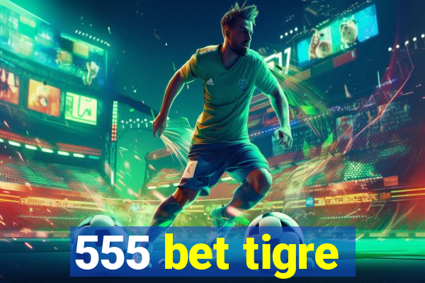 555 bet tigre